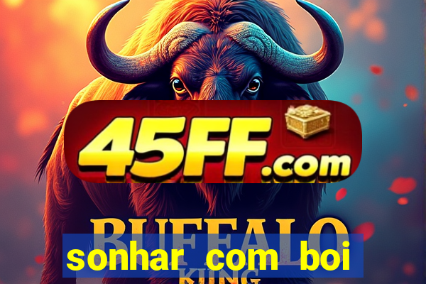 sonhar com boi branco jogo do bicho